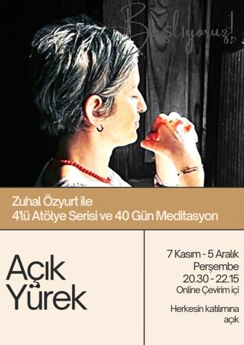 Zuhal Özyurt ile 4+1 Atölye Serisi ve 40 Gün Meditasyon / Açık Yürek