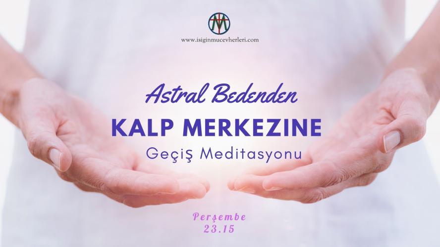 Astral Bedenden Kalp Merkezine Geçiş Meditasyonu