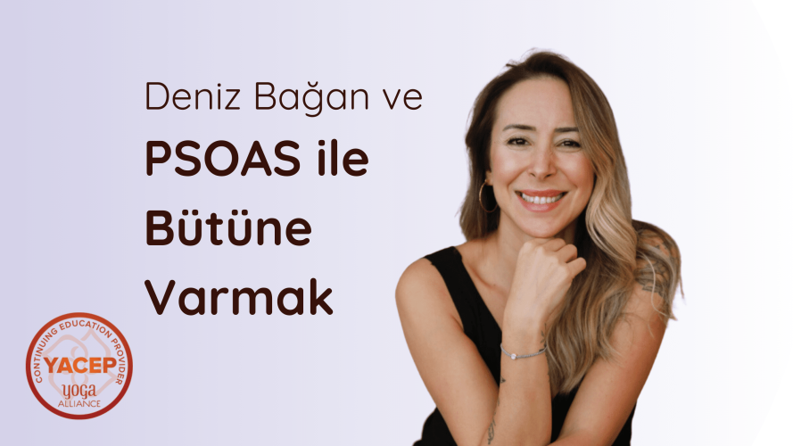 Deniz Bağan ve Psoas ile Bütüne Varmak