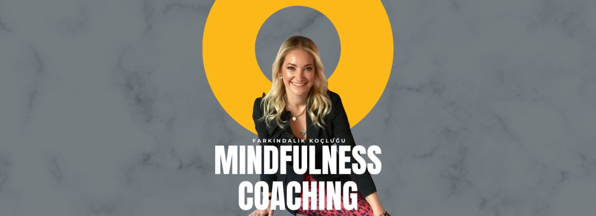 Farkındalık Koçluğu (Mindfulnes Coaching)