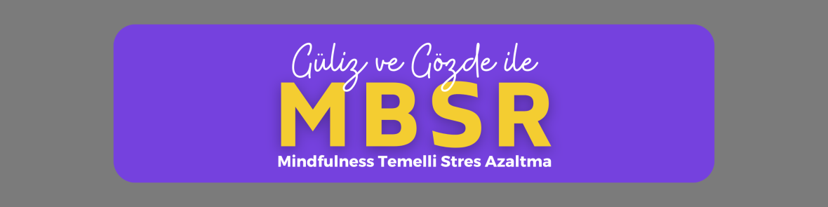 MBSR - Mindfulness Temelli Stres Azaltma Programı