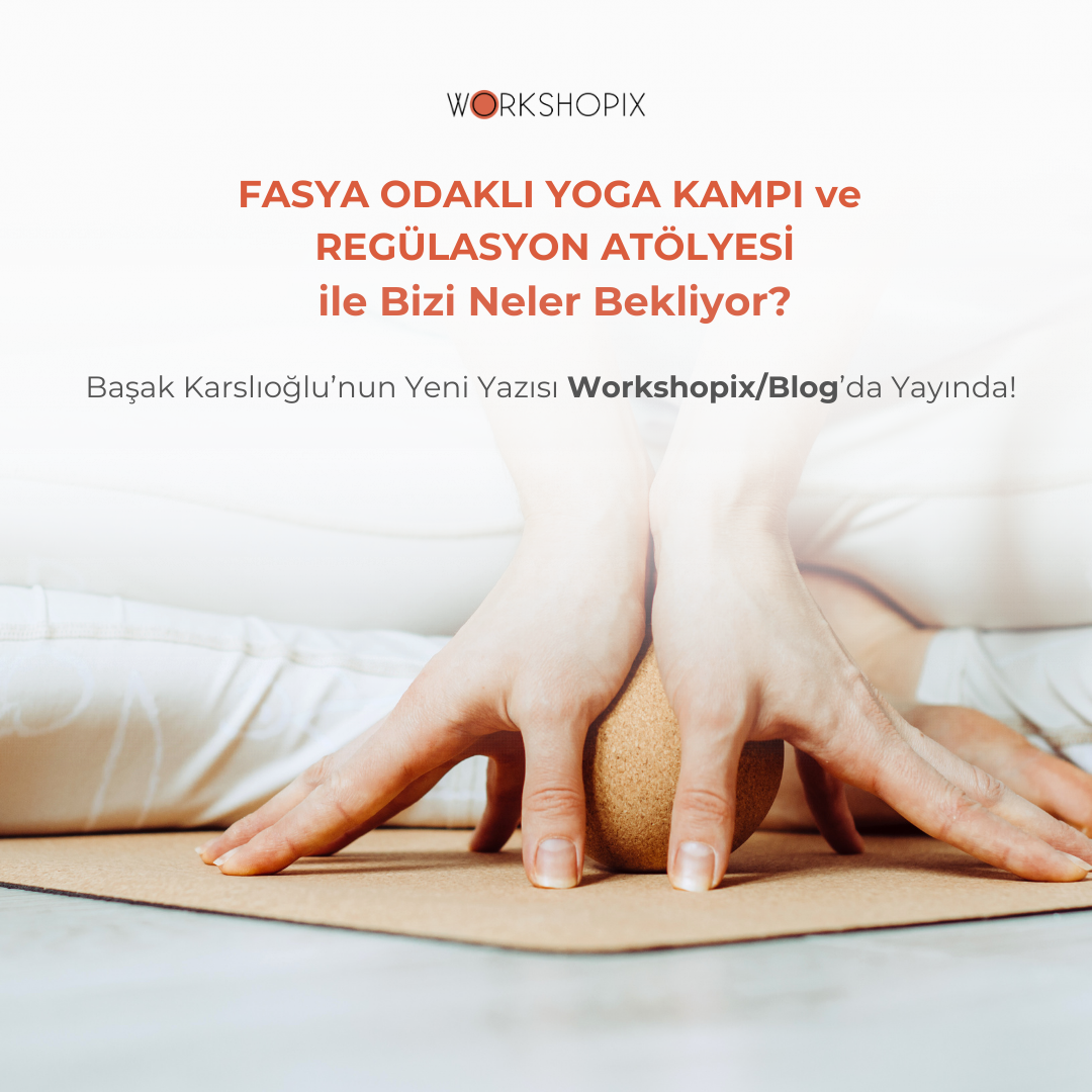 Fasya Odaklı Yoga Kampı ve Regülasyon Atölyesi
ile Bizi Neler Bekliyor?